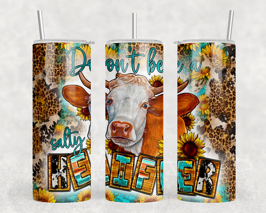 Don't Be A Salty Heifer 20oz Skinny Tumbler - 109