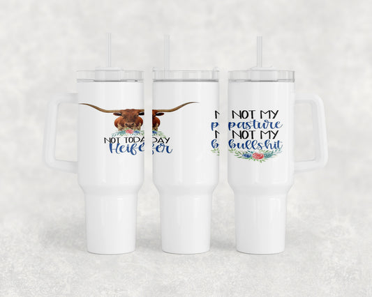 Funny Longhorn Not Today Heifer 40oz Tumbler - 1319