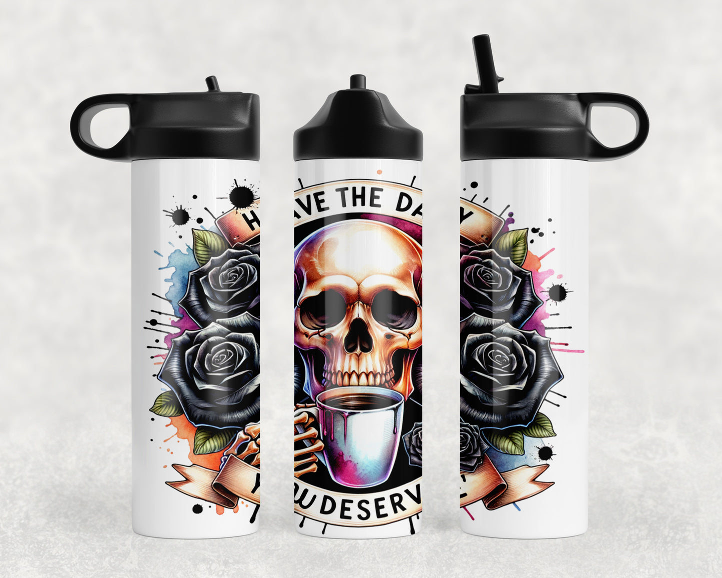 Funny Have The Day You Deserve Skull Water Bottle - 139