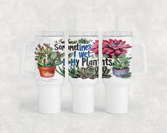 Funny Wet My Plants 40oz Tumbler - 186