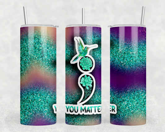 You Matter Semi Colon Mental Health 20oz Skinny Tumbler - 1898