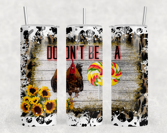 Funny Rooster Don't Be A 20oz Skinny Tumbler - 2325